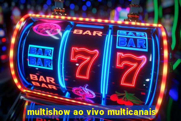 multishow ao vivo multicanais